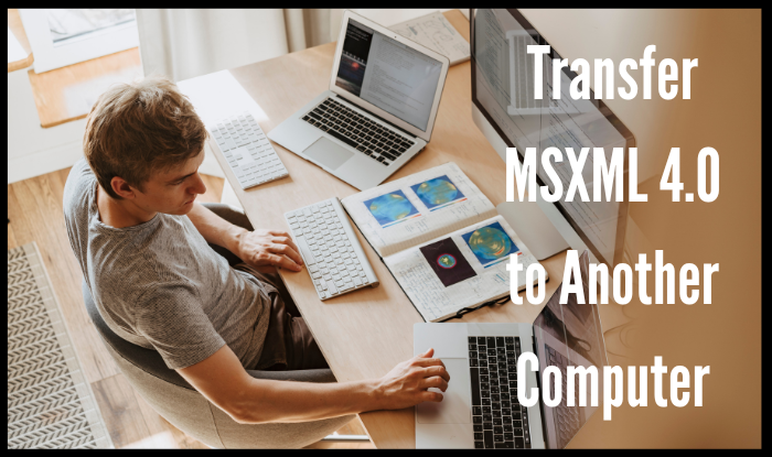 how to transfer msxml 4.0 to another computer