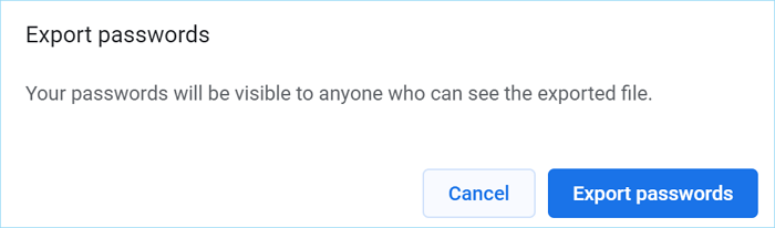 your passwords will be visible to anyone who can see the exported file