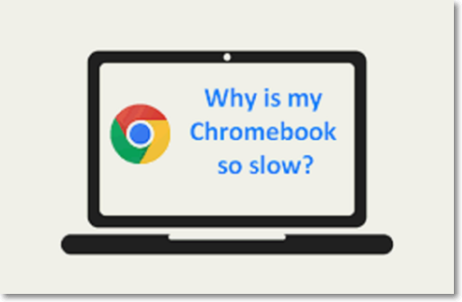 probable causes of chromebook getting slow